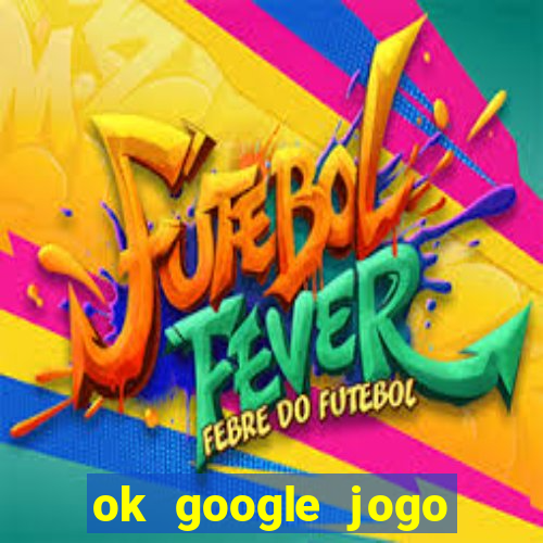 ok google jogo para ganhar dinheiro